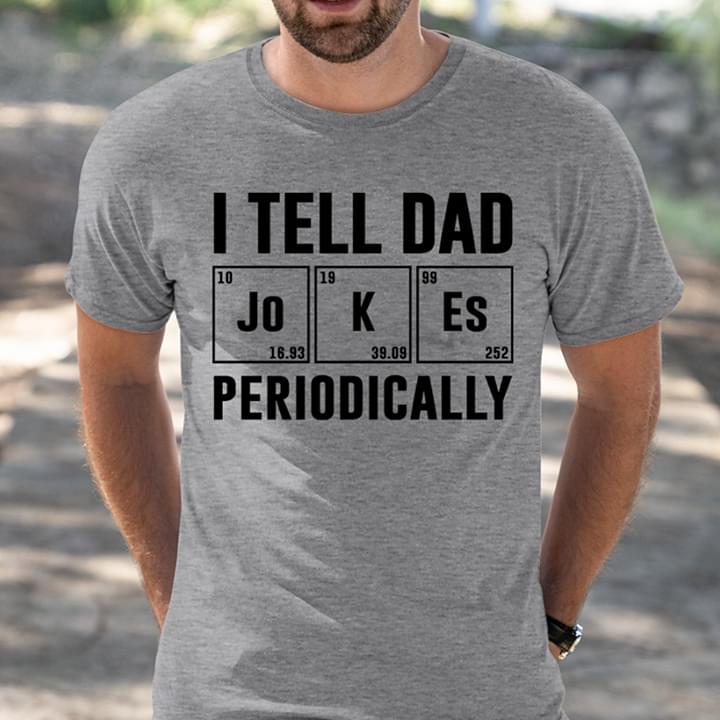 Chemistry I Tell Dad Jokes Periodically T-Shirt Sweatshirt Hoodie Chemistry I Tell Dad Jokes Periodically T-Shirt Sweatshirt Hoodie