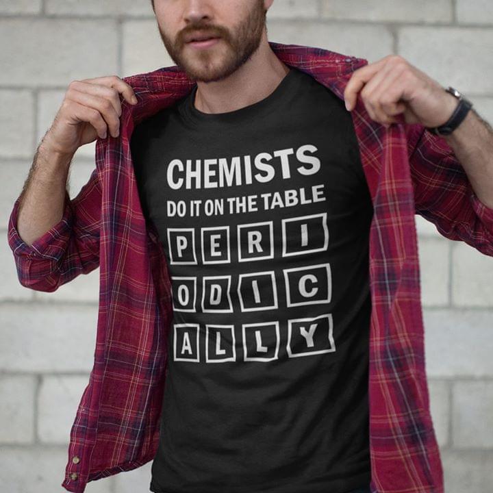 Chemists Do It On The Table Peri Odic Ally Shirt Chemists Do It On The Table Peri Odic Ally Shirt