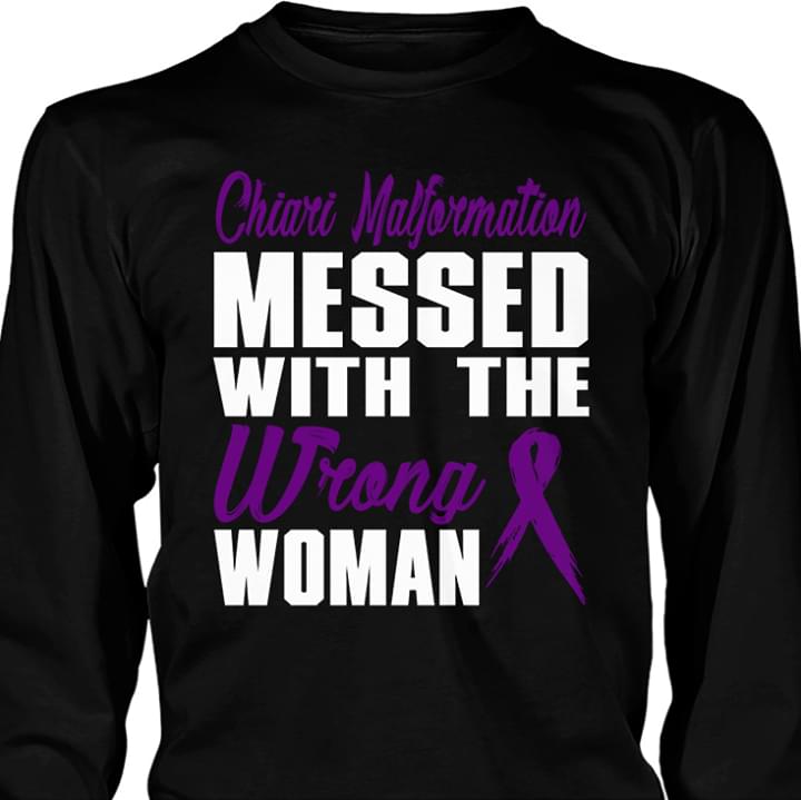 Chiari Malformation Messed With The Wrong Woman Shirt Chiari Malformation Messed With The Wrong Woman Shirt