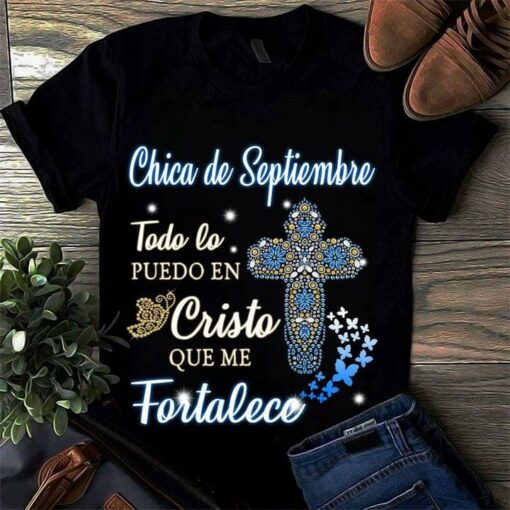 Chica De Septiembre Todo Lo Puedo En Cristo Que Me Fortalece The Holy Cross Shirt