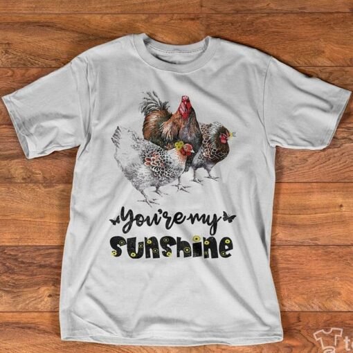 Chicken You’re My Sunshine Shirt