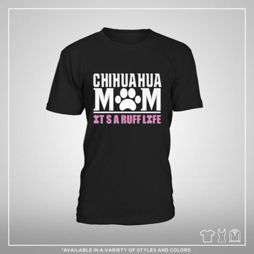 Chihuahua Mom It S A Ruff Life Shirt