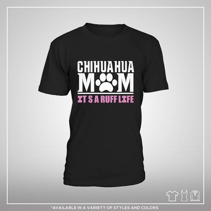 Chihuahua Mom It S A Ruff Life Shirt Chihuahua Mom It S A Ruff Life Shirt