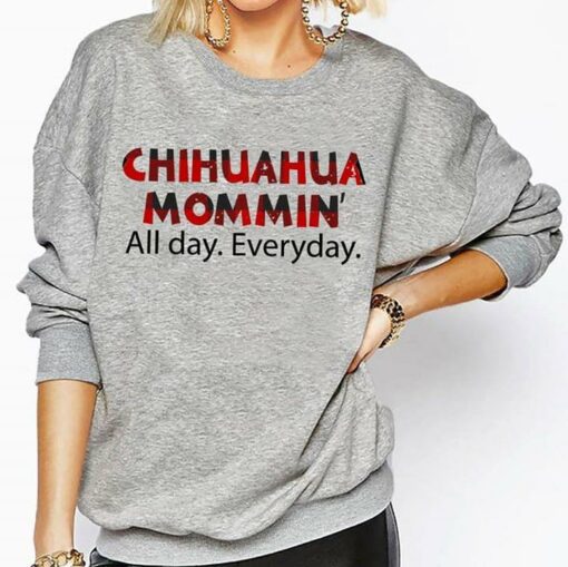 Chihuahua Mommin’ All Day Everyday Shirt