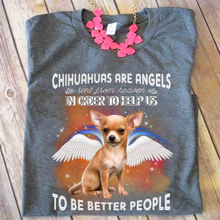 Chihuahuas Are Angels Sent From Heaven Shirt Chihuahuas Are Angels Sent From Heaven Shirt