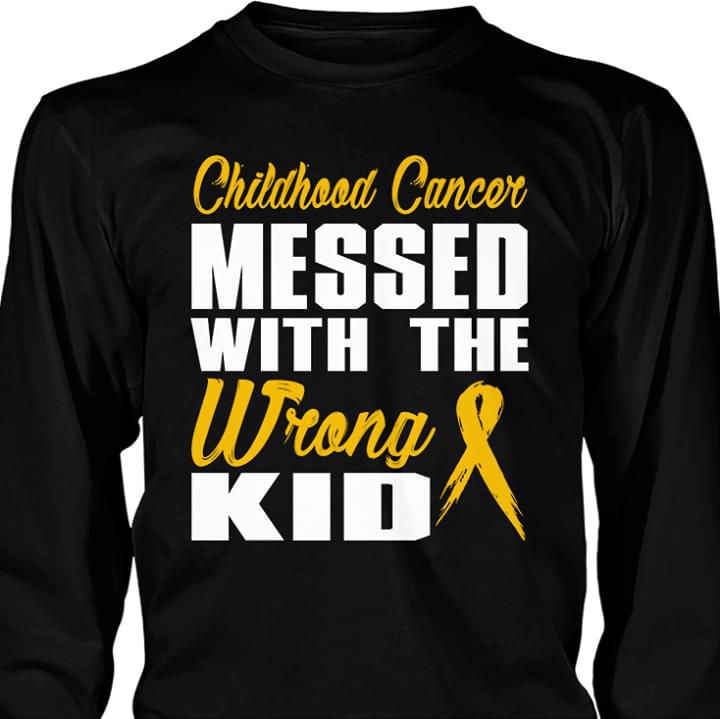 Childhood Cancer Messed With The Wrong Kid Shirt Childhood Cancer Messed With The Wrong Kid Shirt