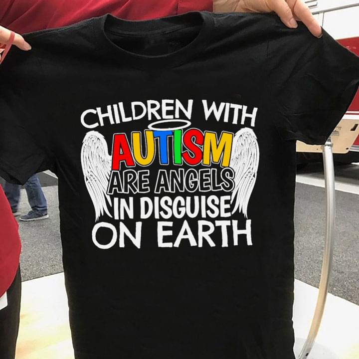 Children With Autism Are Angels In Disguise On Earth Angel Wings Shirt Children With Autism Are Angels In Disguise On Earth Angel Wings Shirt