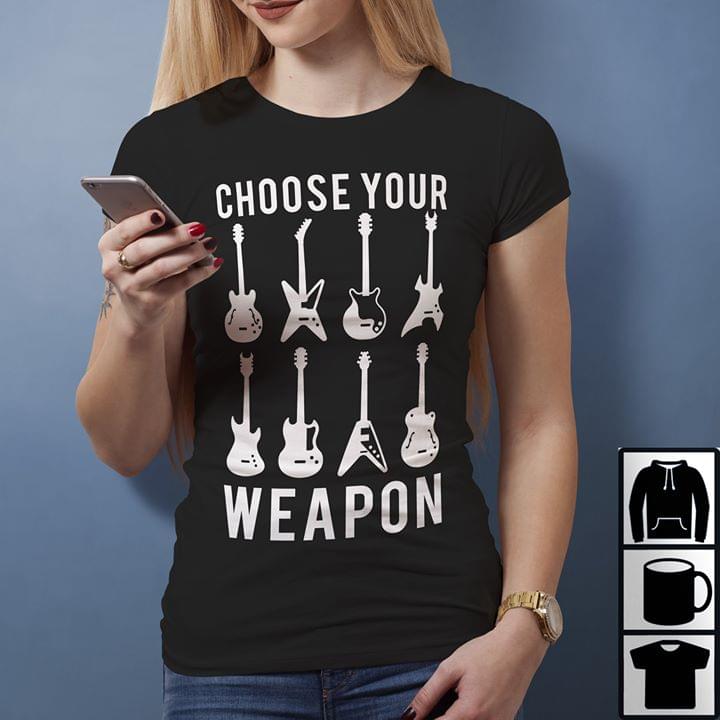 Choose Your Weapon Shirt Choose Your Weapon Shirt