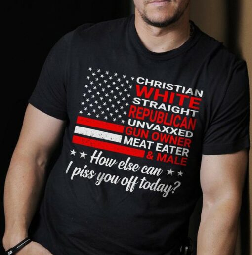 Christian White Straight Republican Unvaxxed Gun Owner Meat Eater And Male Shirt