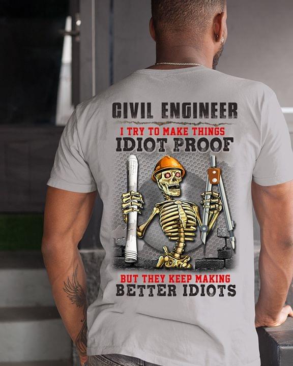 Civil Engineer I Try To Make Things I Idiot Proof T-Shirt Sweatshirt Hoodie (Back Side) Civil Engineer I Try To Make Things I Idiot Proof T-Shirt Sweatshirt Hoodie (Back Side)