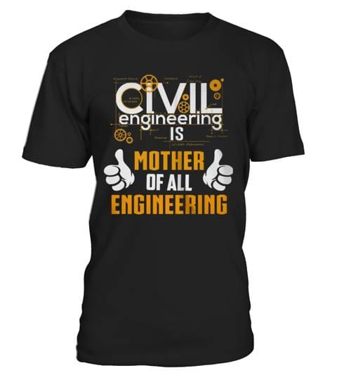 Civil Engineering Is Mother Of All Engineering Shirt Civil Engineering Is Mother Of All Engineering Shirt