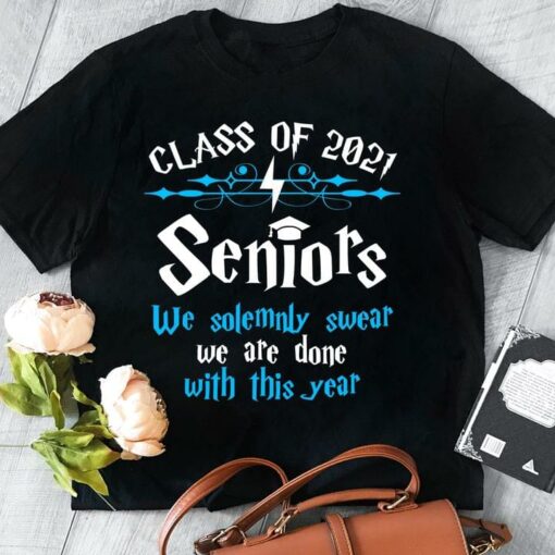 Class Of 2021 Seniors We Solemnly Swear We Are Done With This Year Quote Graduation University Shirt