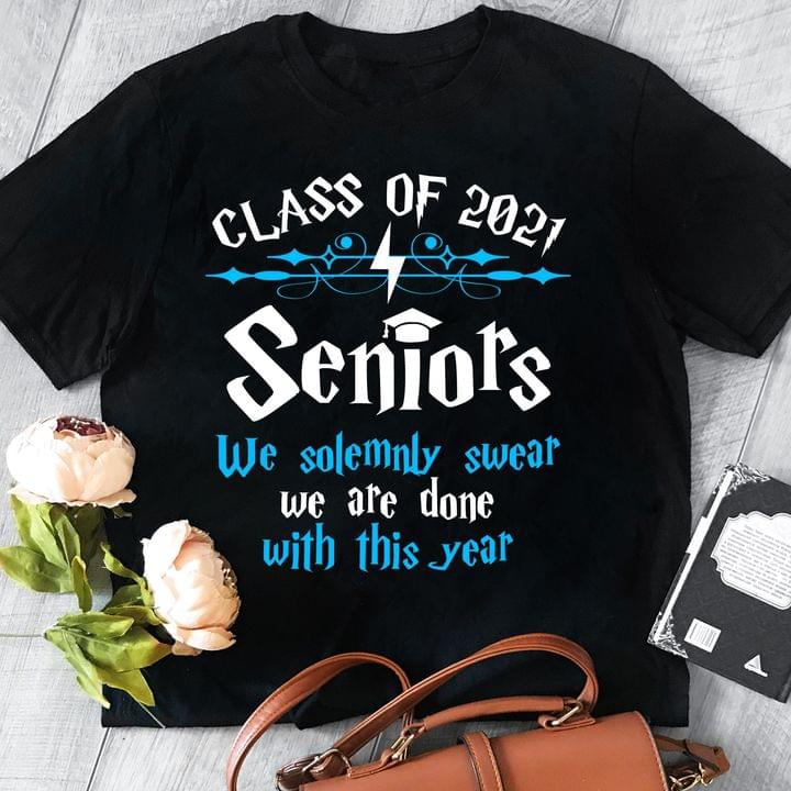 Class Of 2021 Seniors We Solemnly Swear We Are Done With This Year Quote Graduation University Shirt Class Of 2021 Seniors We Solemnly Swear We Are Done With This Year Quote Graduation University Shirt