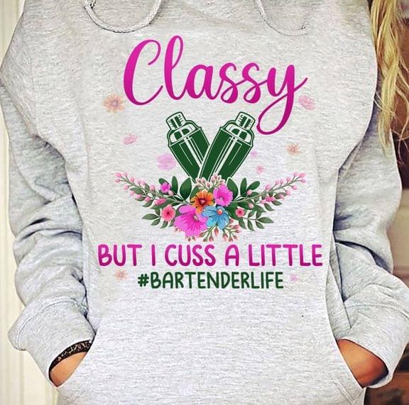 Classy But I Cuss A Little #Bartenderlife Shakers Flowers Shirt Classy But I Cuss A Little #Bartenderlife Shakers Flowers Shirt