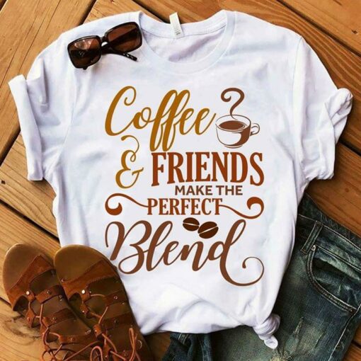 Coffee Friends Make The Perfect Blend Shirt