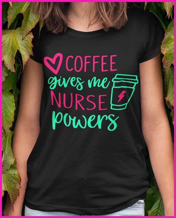 Coffee Gives Me Nurse Powers Job Energy Shirt Coffee Gives Me Nurse Powers Job Energy Shirt