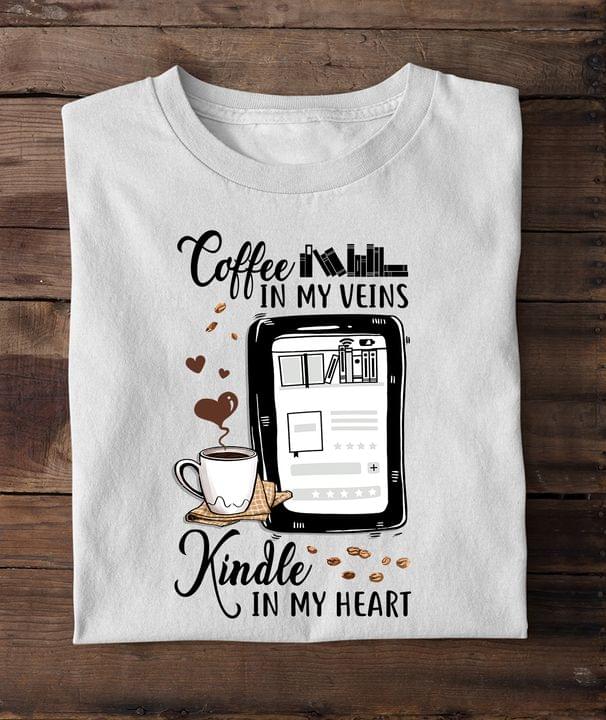 Coffee In My Veins Kindle In My Heart Book Lovers Shirt Coffee In My Veins Kindle In My Heart Book Lovers Shirt