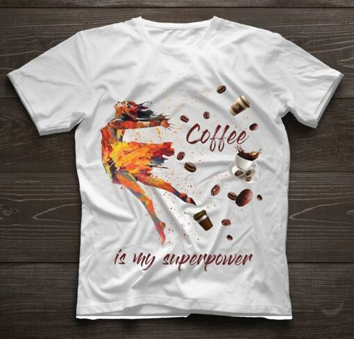 Coffee Is My Superpower Shirt