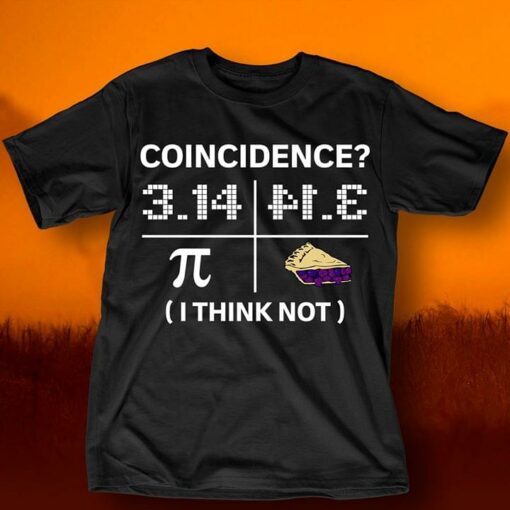 Coincidence 3.14 I Think Not Shirt