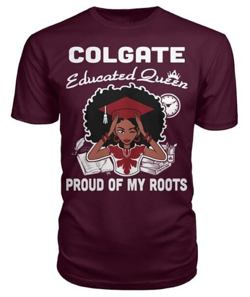 Colgate Educated Queen Proud Of My Roots Home Hometown Shirt