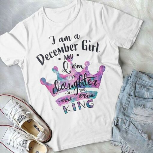 Colorful Art Crown I Am A December Girl And I Am A Daughter Of The One True King Shirt