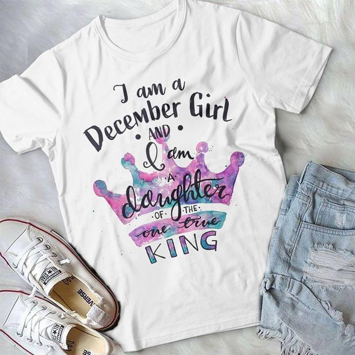 Colorful Art Crown I Am A December Girl And I Am A Daughter Of The One True King Shirt Colorful Art Crown I Am A December Girl And I Am A Daughter Of The One True King Shirt