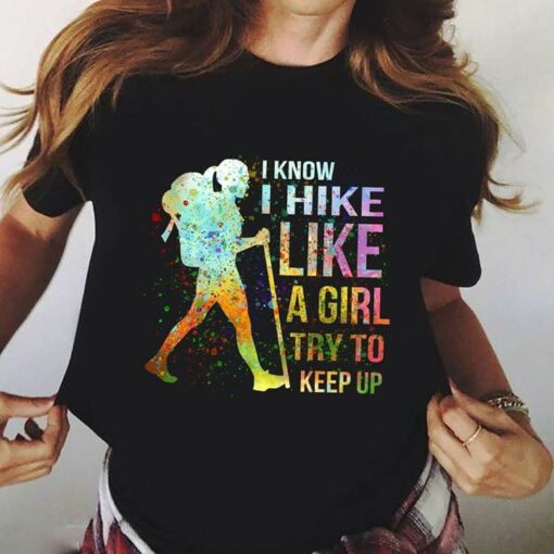 Colorful Art Style I Know I Hike Like A Girl Try To Keep Up Shirt