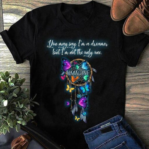 Colorful Butterflies Dream Catcher You May Say I’m A Dreamer But I’m Not The Only One Shirt