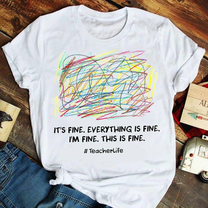 Colorful Drawing Everything Is Fine Teacher Life Shirt Colorful Drawing Everything Is Fine Teacher Life Shirt