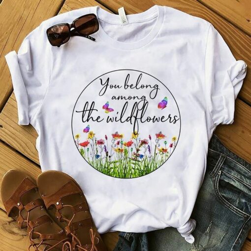 Colorful Flowers And Butterflies You Belong Among The Wildflowers Shirt