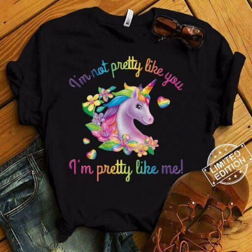 Colorful Flowers Unicorn I’m Not Pretty Like You I’m Pretty Like Me Shirt