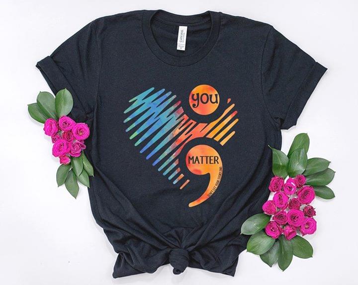 Colorful Heart You Matter Shirt Colorful Heart You Matter Shirt