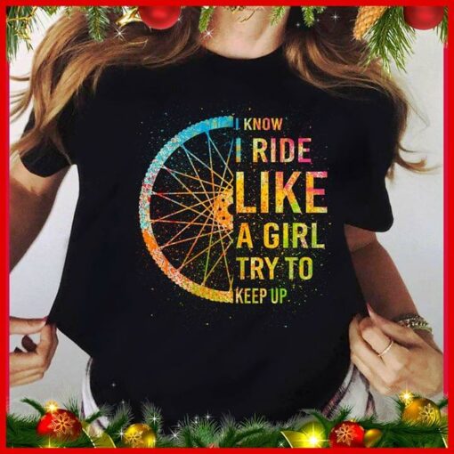Colorful I Know I Ride Like A Girl Try To Keep Up Shirt
