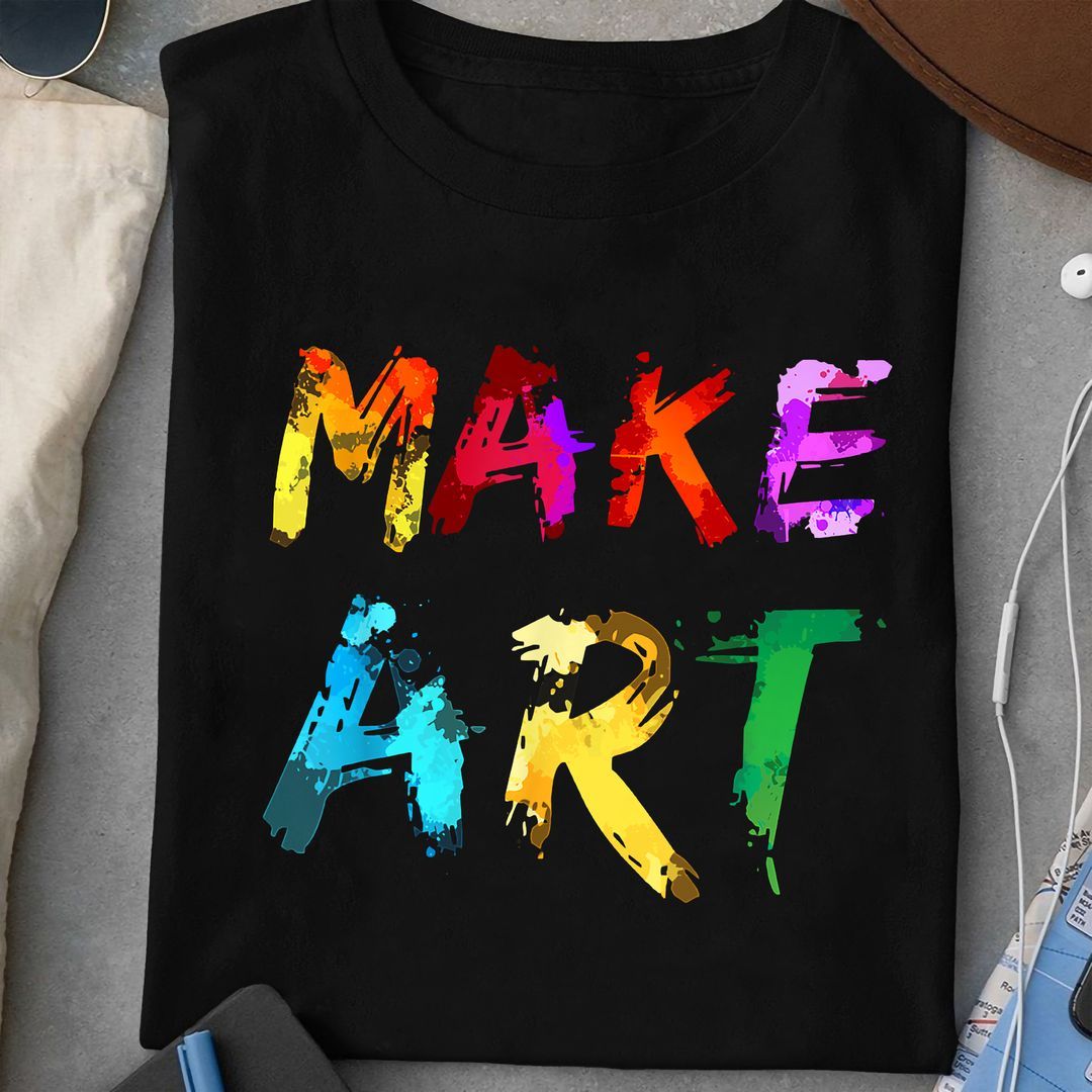 Colorful Simple Shirt, Make Art Colorful Simple Shirt, Make Art