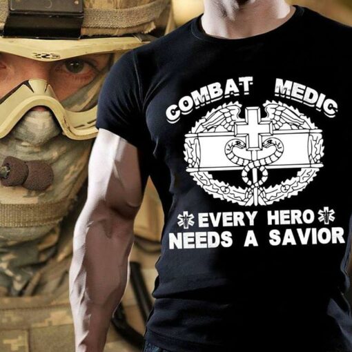 Combat Medic Every Hero Needs A Savior Shirt