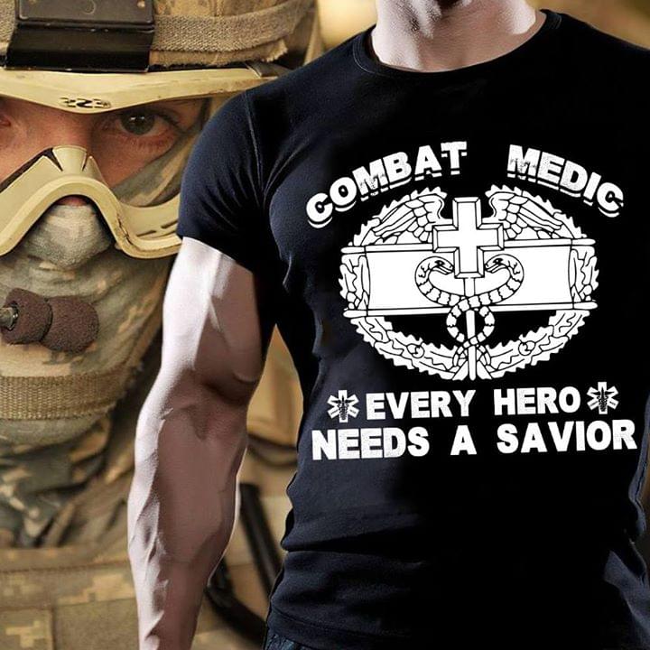 Combat Medic Every Hero Needs A Savior Shirt Combat Medic Every Hero Needs A Savior Shirt