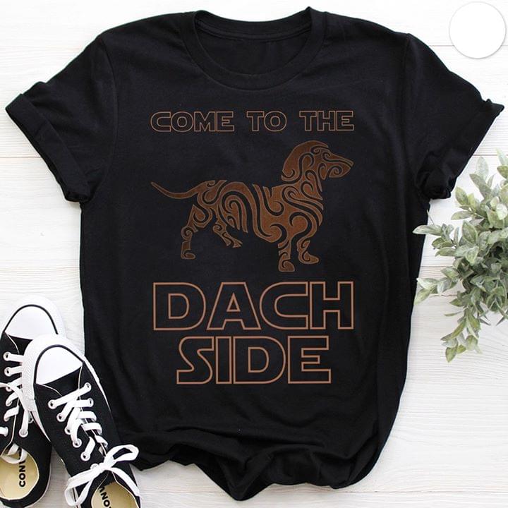 Come To The Dach Side Star Wars Style Dog Pet Dachshund Love Shirt Come To The Dach Side Star Wars Style Dog Pet Dachshund Love Shirt