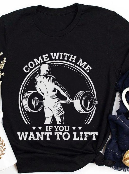 Come With Me If You Want To Lift Man Weightlifting Shirt Come With Me If You Want To Lift Man Weightlifting Shirt