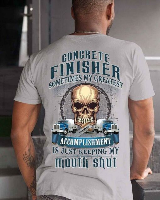 Concrete Finisher Sometimes My Greatest Accomplishment Is Just Keeping My Mouth Shut Skull Trucks Shirt