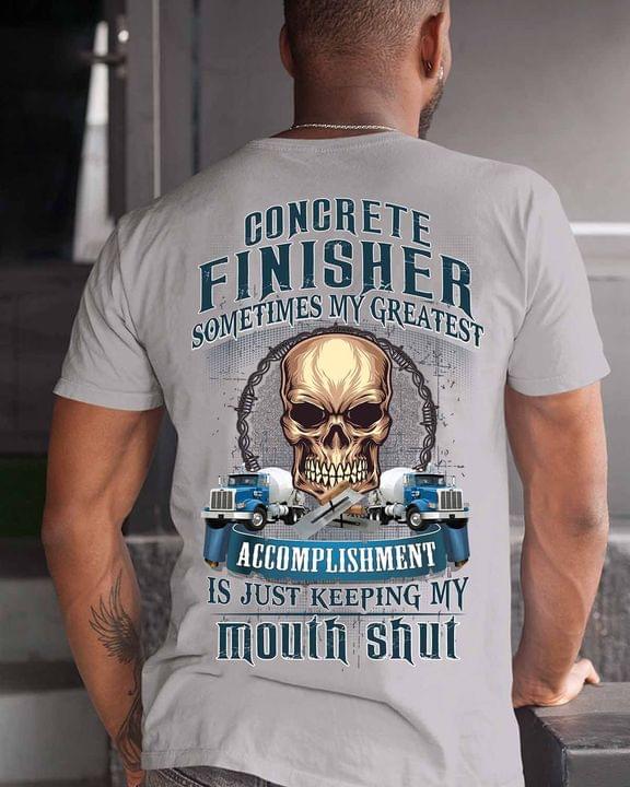 Concrete Finisher Sometimes My Greatest Accomplishment Is Just Keeping My Mouth Shut Skull Trucks Shirt Concrete Finisher Sometimes My Greatest Accomplishment Is Just Keeping My Mouth Shut Skull Trucks Shirt