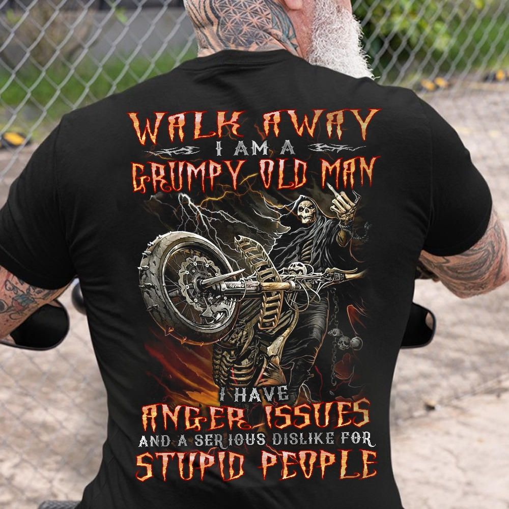 Cool Biker Shirt, Walk Away I Am A Grump Old Man, I Have Anger Issues And Serious Dislike For Stupid People Cool Biker Shirt, Walk Away I Am A Grump Old Man, I Have Anger Issues And Serious Dislike For Stupid People