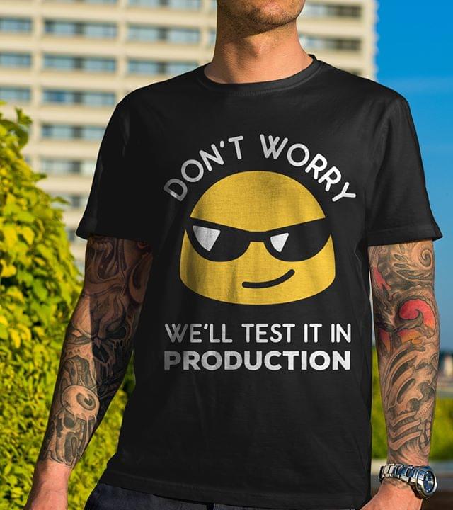 Cool Smile Icon Don't Worry We'll Test It In Production Shirt Cool Smile Icon Don't Worry We'll Test It In Production Shirt