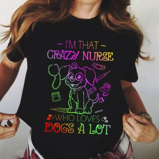 Corlorful Line I’m That Crazy Nurse Who Loves Dogs A Lot Shirt