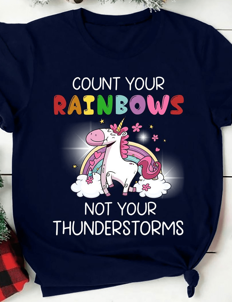 Count Your Rainbows Not Your Thunderstorms Unicorn T-Shirt Count Your Rainbows Not Your Thunderstorms Unicorn T-Shirt