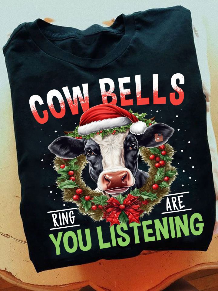 Cow Bells Ring Are You Listening, Funny Cow Christmas Shirt Cow Bells Ring Are You Listening, Funny Cow Christmas Shirt