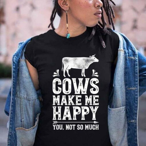 Cows Make Me Happy You Not So Much Cow Animals Shirt