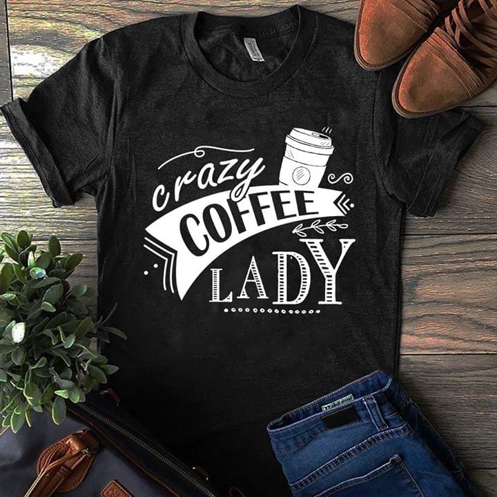 Crazy Coffee Lady Shirt Crazy Coffee Lady Shirt