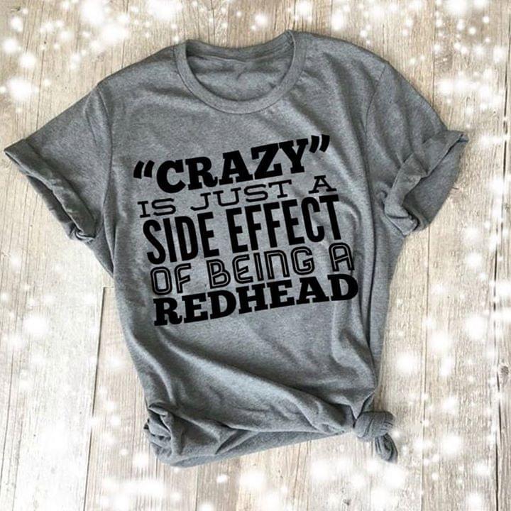 Crazy Is Just A Side Effect Of Being A Redhead Shirt Crazy Is Just A Side Effect Of Being A Redhead Shirt