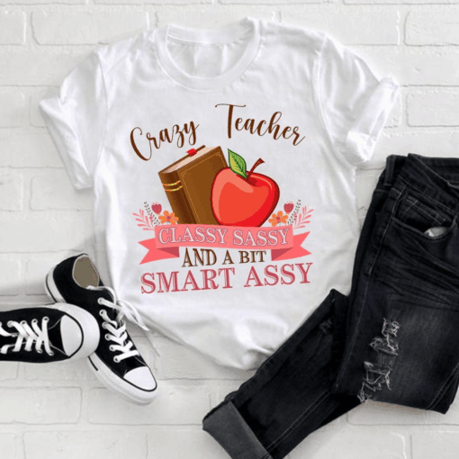 Crazy Teacher Classy Sassy and a bit Smart Assy T-Shirt
