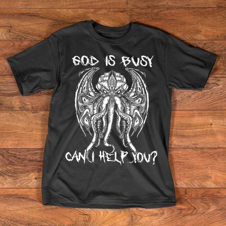 Cthulhu God Is Busy Can I Help You Shirt Cthulhu God Is Busy Can I Help You Shirt